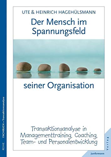Der Mensch im Spannungsfeld seiner Organisation: Transaktionsanalyse in Managementtraining, Coaching, Team- und Personalentwicklung von Junfermann Verlag