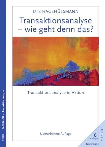 Transaktionsanalyse - wie geht denn das?: Transaktionsanalyse in Aktion. Überarbeitete Auflage von Junfermann Verlag