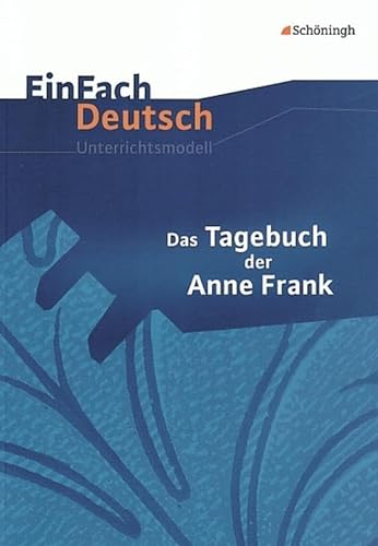 EinFach Deutsch Unterrichtsmodelle: Das Tagebuch der Anne Frank: Klassen 8 - 10 von Schoeningh Verlag Im