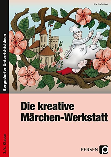 Die kreative Märchen-Werkstatt: (3. und 4. Klasse)