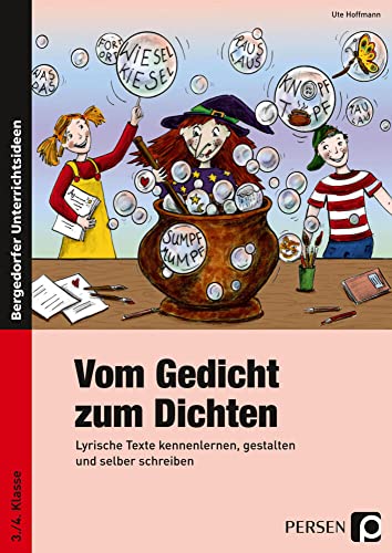 Vom Gedicht zum Dichten: Lyrische Texte kennenlernen, gestalten und selber schreiben (3. und 4. Klasse): Lyrische Texte kennenlernen, gestalten und selber schreiben. 3./4. Klasse