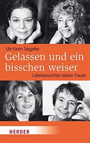 Gelassen und ein bisschen weiser: Lebensansichten starker Frauen (HERDER spektrum) von Herder Verlag GmbH