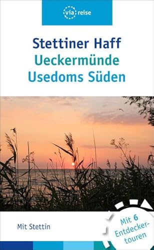 Stettiner Haff, Ueckermünde, Usedoms Süden: Mit Stettin: Mit Stettin. Mit 6 Entdeckertouren