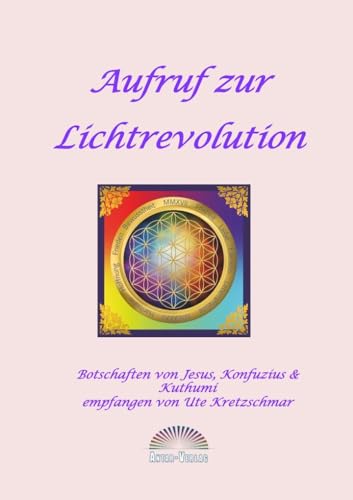 Aufruf zur Lichtrevolution: Botschaften von Jesus, Konfuzius & Kuthumi von Antar Verlag