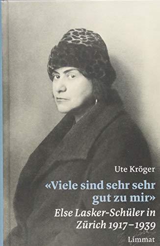 «Viele sind sehr sehr gut zu mir»: Else Lasker-Schüler in Zürich 1917–1939