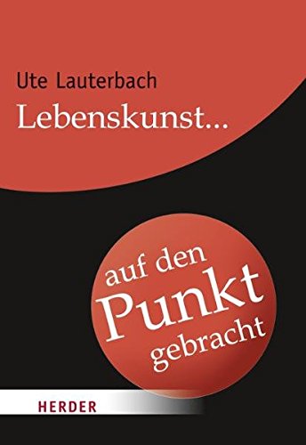 Lebenskunst auf den Punkt gebracht (HERDER spektrum) von Verlag Herder