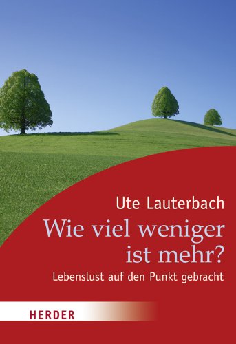 Wie viel weniger ist mehr?: Lebenslust auf den Punkt gebracht (HERDER spektrum)