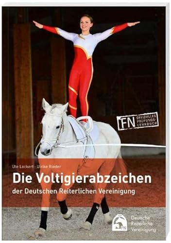 Die Voltigierabzeichen der Deutschen Reiterlichen Vereinigung: Ein Buch für alle Voltigierer, die mehr über Voltigieren und Pferde wissen wollen!