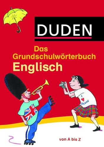 Das Grundschulwörterbuch Englisch: von A bis Z. Mit 4000 Stichwörtern. Von Grundschullehrern entwickelt, von Schülern getestet (Duden - Grundschulwörterbücher)