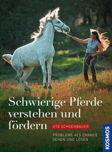 Schwierige Pferde verstehen und fördern: Probleme als Chance sehen und lösen Schwierige Pferde verstehen und fördern: Probleme als Chance sehen und lösen
