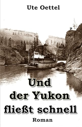 Und der Yukon fließt schnell von Independently published