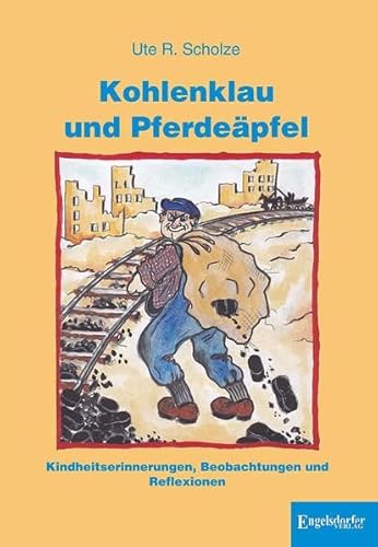 Kohlenklau und Pferdeäpfel: Kindheitserinnerungen, Beobachtungen und Reflexionen von Engelsdorfer Verlag