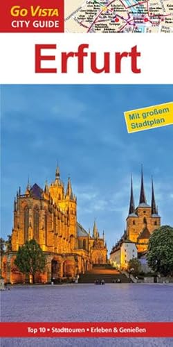GO VISTA: Reiseführer Erfurt: Top 10, Stadttouren, Erleben & Genießen (Mit Faltkarte)
