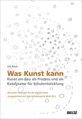 Was Kunst kann: Kunst am Bau als Prozess und als Katalysator für Schulentwicklung