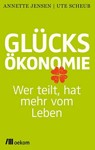 Glücksökonomie: Wer teilt, hat mehr vom Leben von Oekom Verlag GmbH