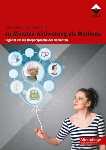 10-Minuten-Aktivierung als Methode: Ergänzt um die Körpersprache der Dementen (Altenpflege) von Vincentz Network GmbH & C