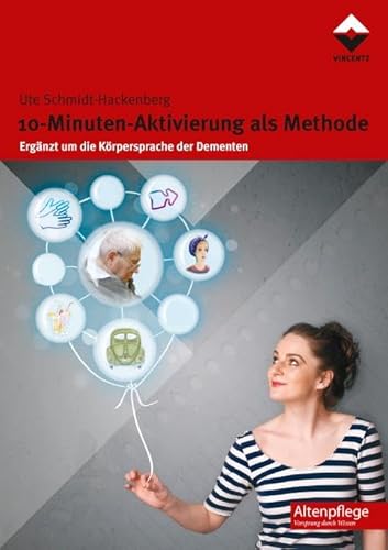 10-Minuten-Aktivierung als Methode: Ergänzt um die Körpersprache der Dementen (Altenpflege)