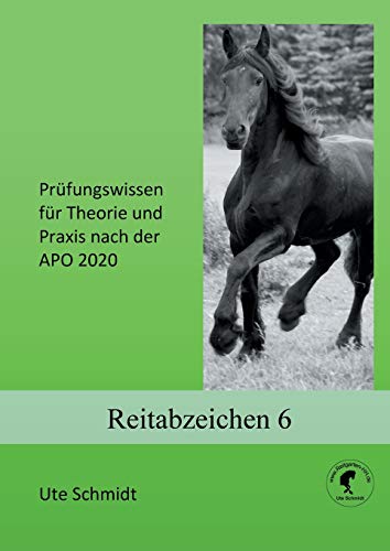 Reitabzeichen 6: Prüfungswissen für Theorie und Praxis nach der APO 2020 (Prüfungswissen für Theorie und Praxis nach der APO 214)