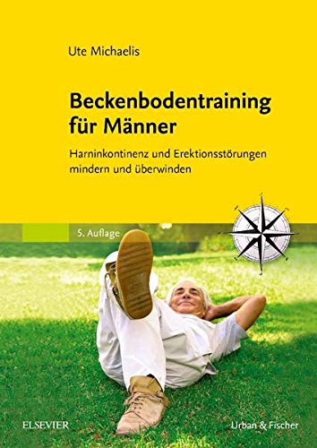 Beckenbodentraining für Männer: Harninkontinenz und Erektionsstörungen mindern und überwinden