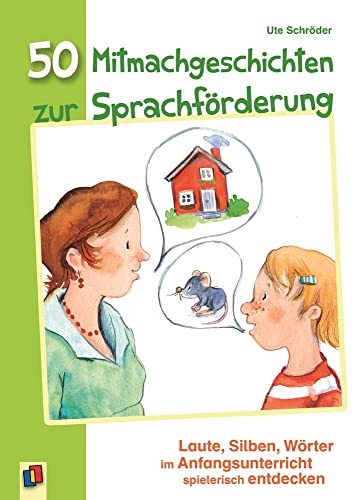 50 Mitmachgeschichten zur Sprachförderung: Laute, Silben, Wörter im Anfangsunterricht spielerisch entdecken von Verlag An Der Ruhr