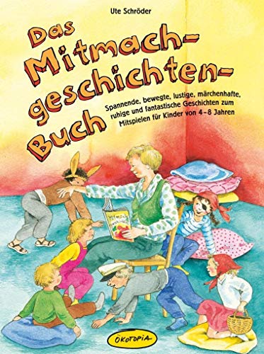 Das Mitmachgeschichten-Buch: Spannende, bewegte, lustige, märchenhafte, ruhige und fantastische Geschichten zum Mitspielen für Kinder von 4-8 Jahren