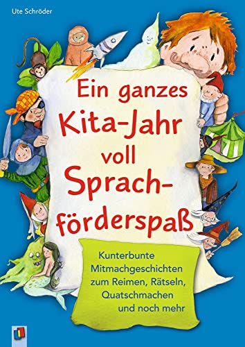 Ein ganzes Kita-Jahr voll Sprachförderspaß: Kunterbunte Mitmachgeschichten zum Reimen, Rätseln, Quatschmachen und noch mehr von Verlag An Der Ruhr