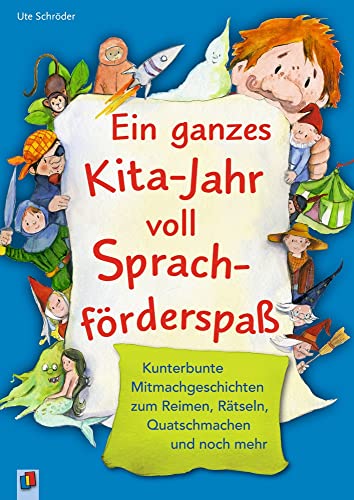 Ein ganzes Kita-Jahr voll Sprachförderspaß: Kunterbunte Mitmachgeschichten zum Reimen, Rätseln, Quatschmachen und noch mehr