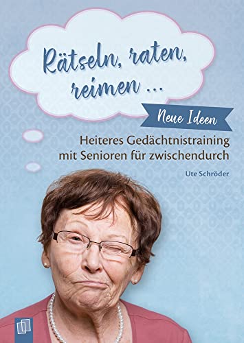 Rätseln, raten, reimen …: Neue Ideen zum heiteren Gedächtnistraining mit Senioren für zwischendurch von Verlag An Der Ruhr