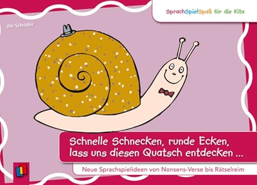 SprachSpielSpaß für die Kita: Schnelle Schnecken, runde Ecken, lass uns diesen Quatsch entdecken …: Neue Sprachspielideen von Nonsens-Vers bis Rätselreim