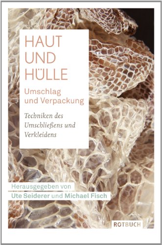 Haut und Hülle · Umschlag und Verpackung: Techniken des Umschließens und Verkleidens