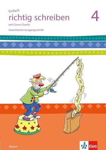 Einfach richtig schreiben 4. Ausgabe Bayern: Arbeitsheft Klasse 4: mit Clown Charlie