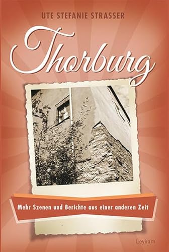 Thorburg: Mehr Szenen und Berichte aus einer anderen Zeit Thorburg: Mehr Szenen und Berichte aus einer anderen Zeit von Leykam Verlag