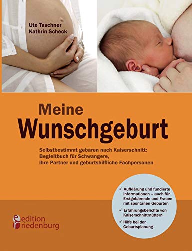 Meine Wunschgeburt - Selbstbestimmt gebären nach Kaiserschnitt: Begleitbuch für Schwangere, ihre Partner und geburtshilfliche Fachpersonen