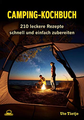 Camping-Kochbuch: 210 leckere Rezepte schnell und einfach zubereiten