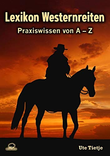 Lexikon Westernreiten: Praxiswissen von A - Z Lexikon Westernreiten: Praxiswissen von A - Z