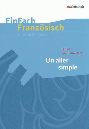 EinFach Französisch Unterrichtsmodelle: Didier van Cauwelaert: Un aller simple (EinFach Französisch Unterrichtsmodelle: Unterrichtsmodelle für die Schulpraxis) von Westermann Bildungsmedien Verlag GmbH