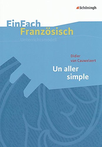 EinFach Französisch Unterrichtsmodelle: Didier van Cauwelaert: Un aller simple (EinFach Französisch Unterrichtsmodelle: Unterrichtsmodelle für die Schulpraxis)