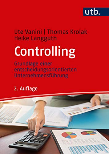 Controlling: Grundlage einer entscheidungsorientierten Unternehmensführung von UTB GmbH