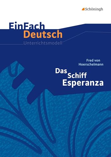 EinFach Deutsch Unterrichtsmodelle: Fred von Hoerschelmann: Das Schiff Esperanza - Hörspiel: Klassen 8 - 10 EinFach Deutsch Unterrichtsmodelle: Fred von Hoerschelmann: Das Schiff Esperanza - Hörspiel: Klassen 8 - 10