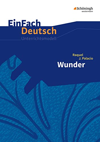 EinFach Deutsch Unterrichtsmodelle: Raquel J. Palacio: Wunder Klassen 5 - 7 von Westermann Bildungsmedien Verlag GmbH