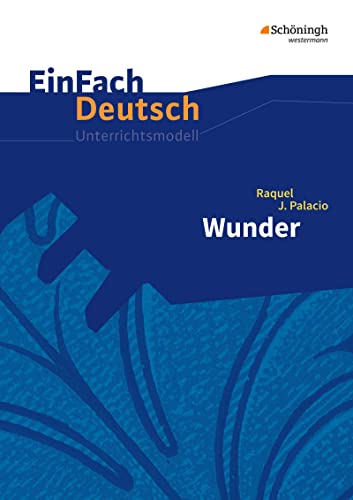 EinFach Deutsch Unterrichtsmodelle: Raquel J. Palacio: Wunder Klassen 5 - 7 von SCHÖNINGH VERLAG IM WESTERMANN SCHULBUCH