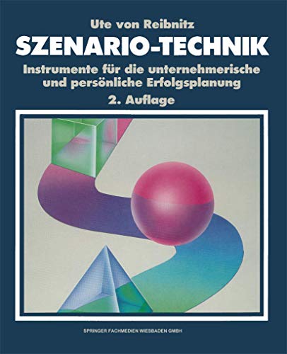 Szenario-Technik: Instrumente für die unternehmerische und persönliche Erfolgsplanung von Gabler Verlag