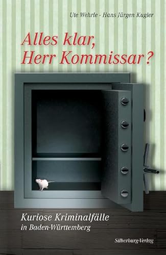 Alles klar, Herr Kommissar?: Kuriose Kriminalfälle in Baden-Württemberg
