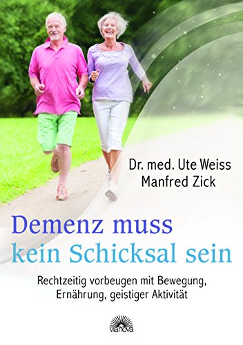 Demenz muss kein Schicksal sein: Rechtzeitig vorbeugen mit Bewegung, Ernährung, geistiger Aktivität