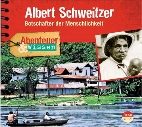 Abenteuer & Wissen: Albert Schweitzer. Botschafter der Menschlichkeit von CD