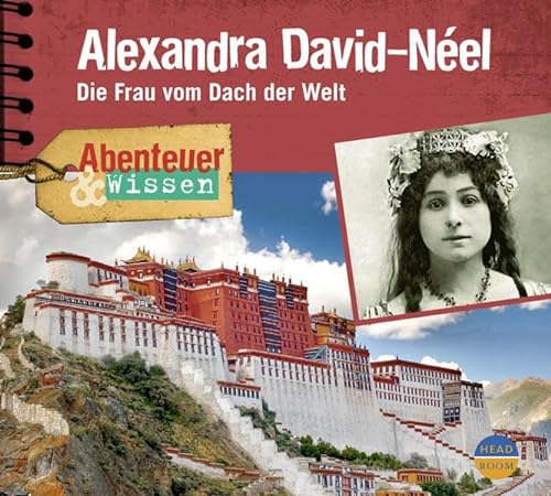 Abenteuer & Wissen: Alexandra David-Néel. Die Frau vom Dach der Welt von Headroom Sound Production