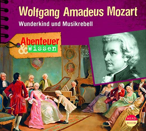 Abenteuer & Wissen - Wolfgang Amadeus Mozart - Wunderkind und Musikrebell von Headroom Sound Production