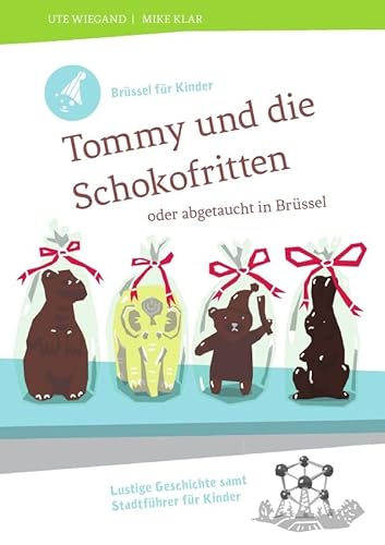 Brüssel für Kinder: Tommy und die Schokofritten: oder abgetaucht in Brüssel