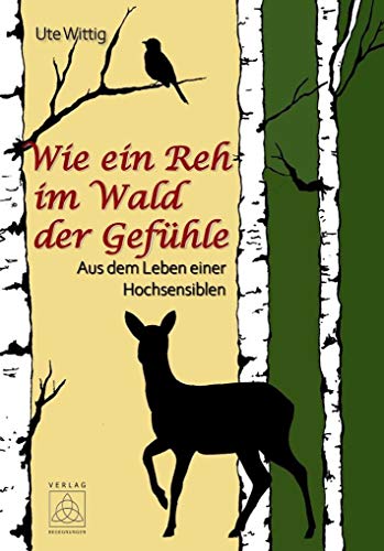 Wie ein Reh im Wald der Gefühle: Aus dem Leben einer Hochsensiblen von Begegnungen