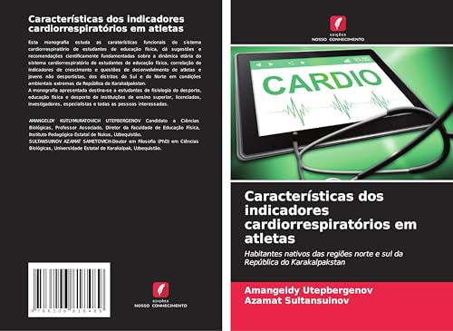 Características dos indicadores cardiorrespiratórios em atletas: Habitantes nativos das regiões norte e sul da República do Karakalpakstan von Edições Nosso Conhecimento